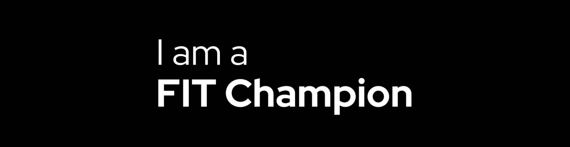 I am a FIT champion